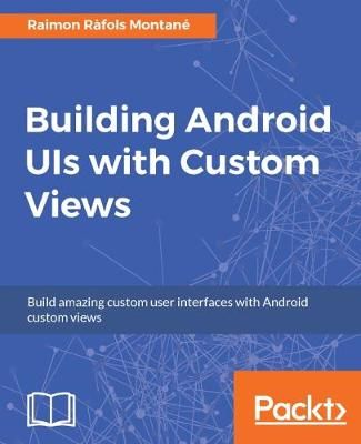 Building Android UIs with Custom Views By Raimon Rafols Montane