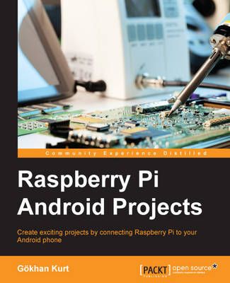 Raspberry Pi Android Projects By Gokhan Kurt 9781785887024 (Paperback)