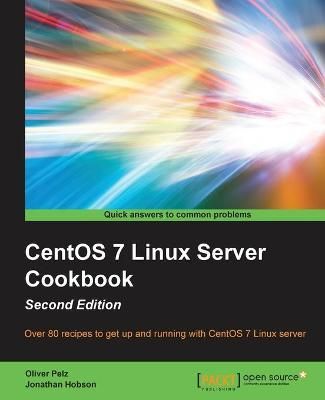 CentOS 7 Linux Server Cookbook - By Oliver Pelz 9781785887284