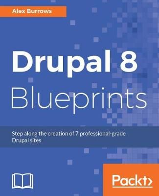 Drupal 8 Blueprints By Alex Burrows 9781785887567 (Paperback)