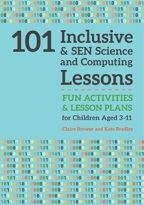 101 Inclusive and SEN Science and Computing Lessons 9781785923661