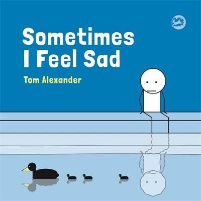 Sometimes I Feel Sad By Tom Alexander 9781785924934 (Hardback)