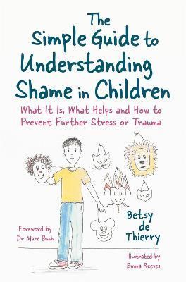 The Simple Guide to Understanding Shame in Children 9781785925054