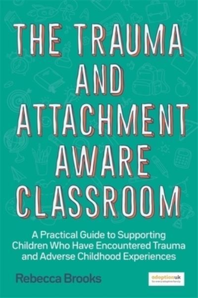 The Trauma and Attachment-Aware Classroom 9781785925580 (Paperback)