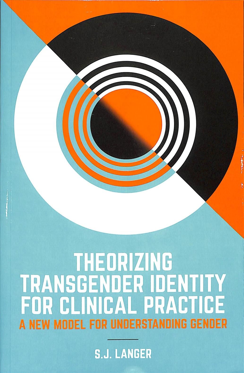 Theorizing Transgender Identity for Clinical Practice By S. J. Langer