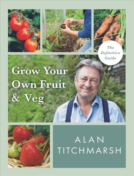 Grow Your Own Fruit and Veg By Alan Titchmarsh 9781785947001