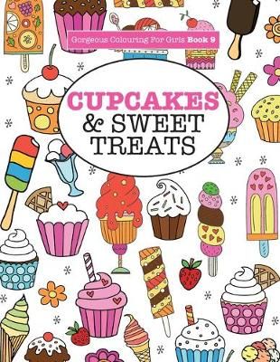 Gorgeous Colouring For Girls - Cupcakes & Sweet Treats 9781785951626