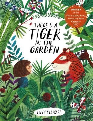 There's a Tiger in the Garden By Lizzy Stewart 9781786035615
