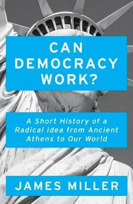 Can Democracy Work? By Jim Miller 9781786076274 (Paperback)