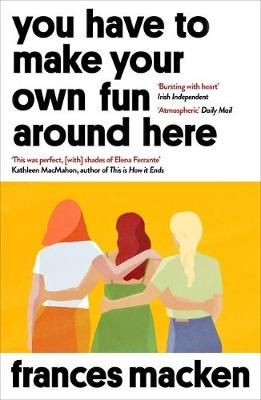 You Have to Make Your Own Fun Around Here By Frances Macken