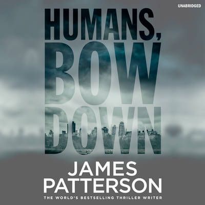 Humans, Bow Down By James Patterson 9781786140043 (CD-Audio)