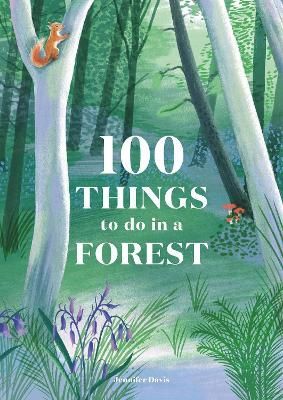 100 Things to do in a Forest By Jennifer Davis 9781786276339