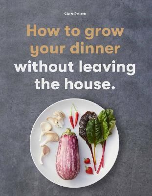 How to Grow Your Dinner By Claire Ratinon 9781786277145 (Paperback)