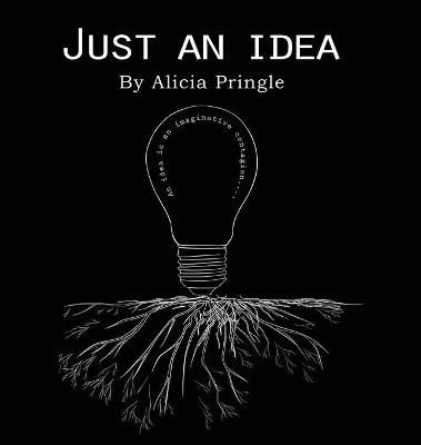 Just an Idea By Alicia Pringle 9781786296108 (Hardback)