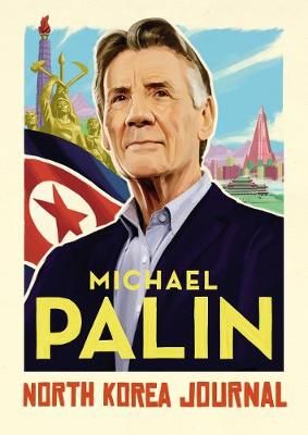 North Korea Journal By Michael Palin (author) 9781786331908 (Hardback)