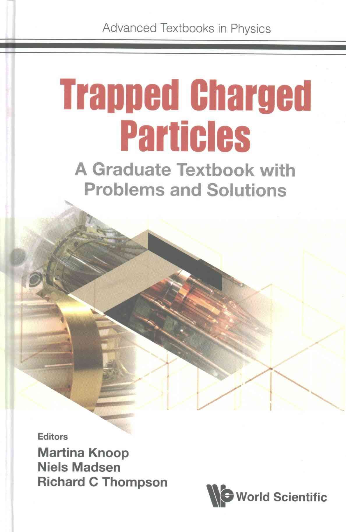 TRAPPED CHARGED PARTICLES: A GRADUATE TEXTBOOK WITH PROBLEMS AND SOLUTIONS