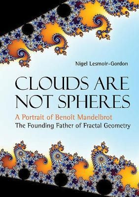 Clouds Are Not Spheres: A Portrait of Benoît Mandelbrot, The Founding Father of Fractal Geometry