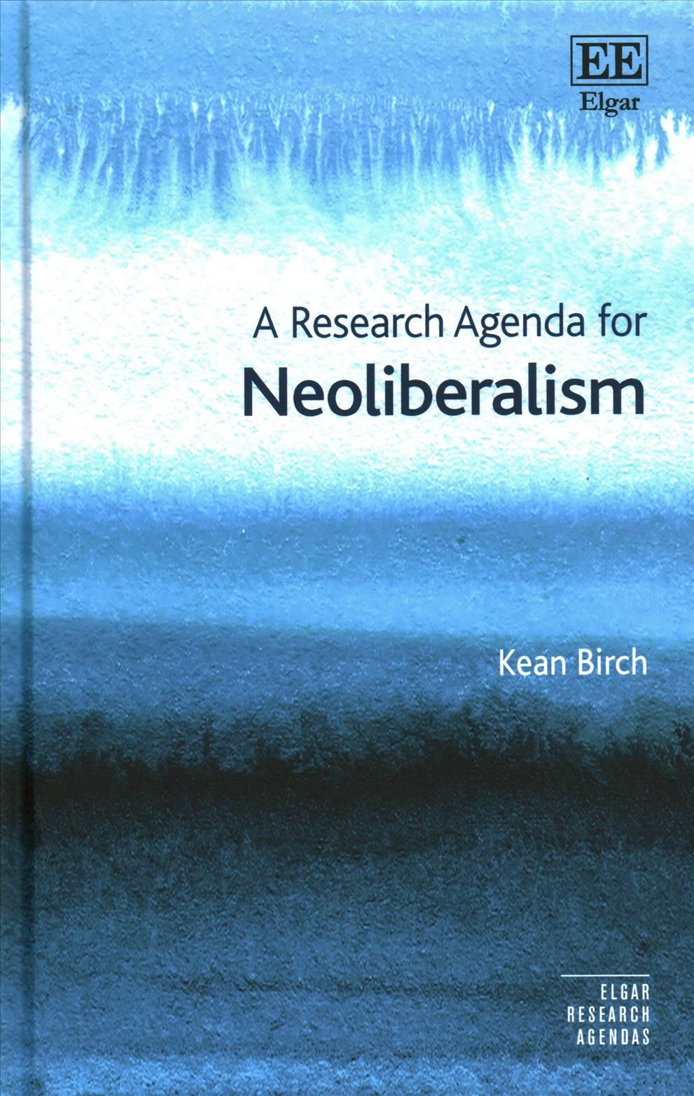 A Research Agenda for Neoliberalism By Kean Birch 9781786433589