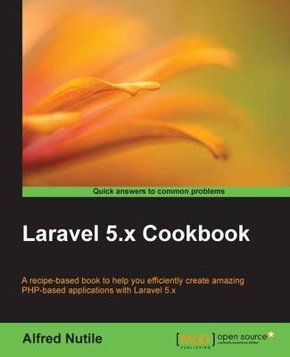 Laravel 5.x Cookbook By Alfred Nutile 9781786462084 (Paperback)
