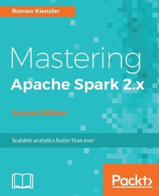 Mastering Apache Spark 2.x - By Romeo Kienzler 9781786462749