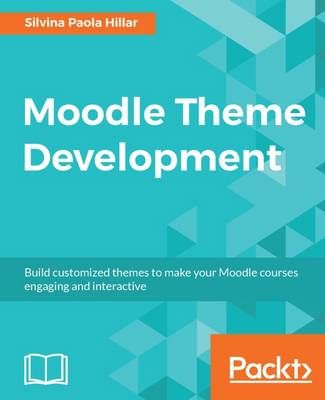 Moodle Theme Development By Silvina Paola Hillar 9781786463210