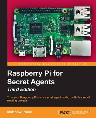 Raspberry Pi for Secret Agents - Third Edition By Matthew Poole