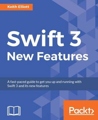 Swift 3 New Features By Keith Elliott 9781786469632 (Paperback)