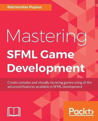 Mastering SFML Game Development By Raimondas Pupius 9781786469885