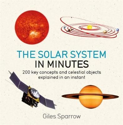 The Solar System in Minutes By Giles Sparrow 9781786485854 (Paperback)