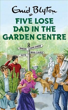 Five Lose Dad in the Garden Centre 9781786487551 (Hardback)