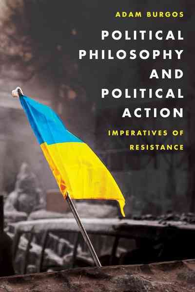 Political Philosophy and Political Action By Adam Burgos 9781786600080