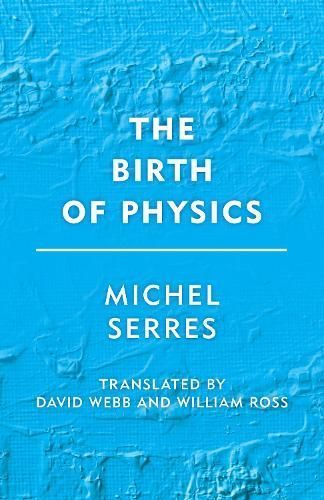 The Birth of Physics By Michel Serres 9781786606259 (Paperback)