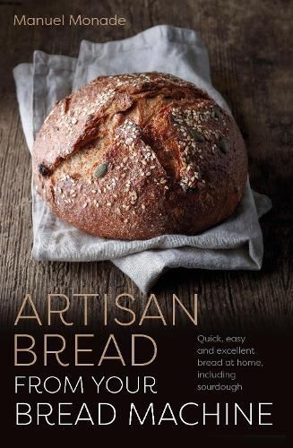 Artisan Bread from Your Bread Machine By Manuel Monade 9781786751386