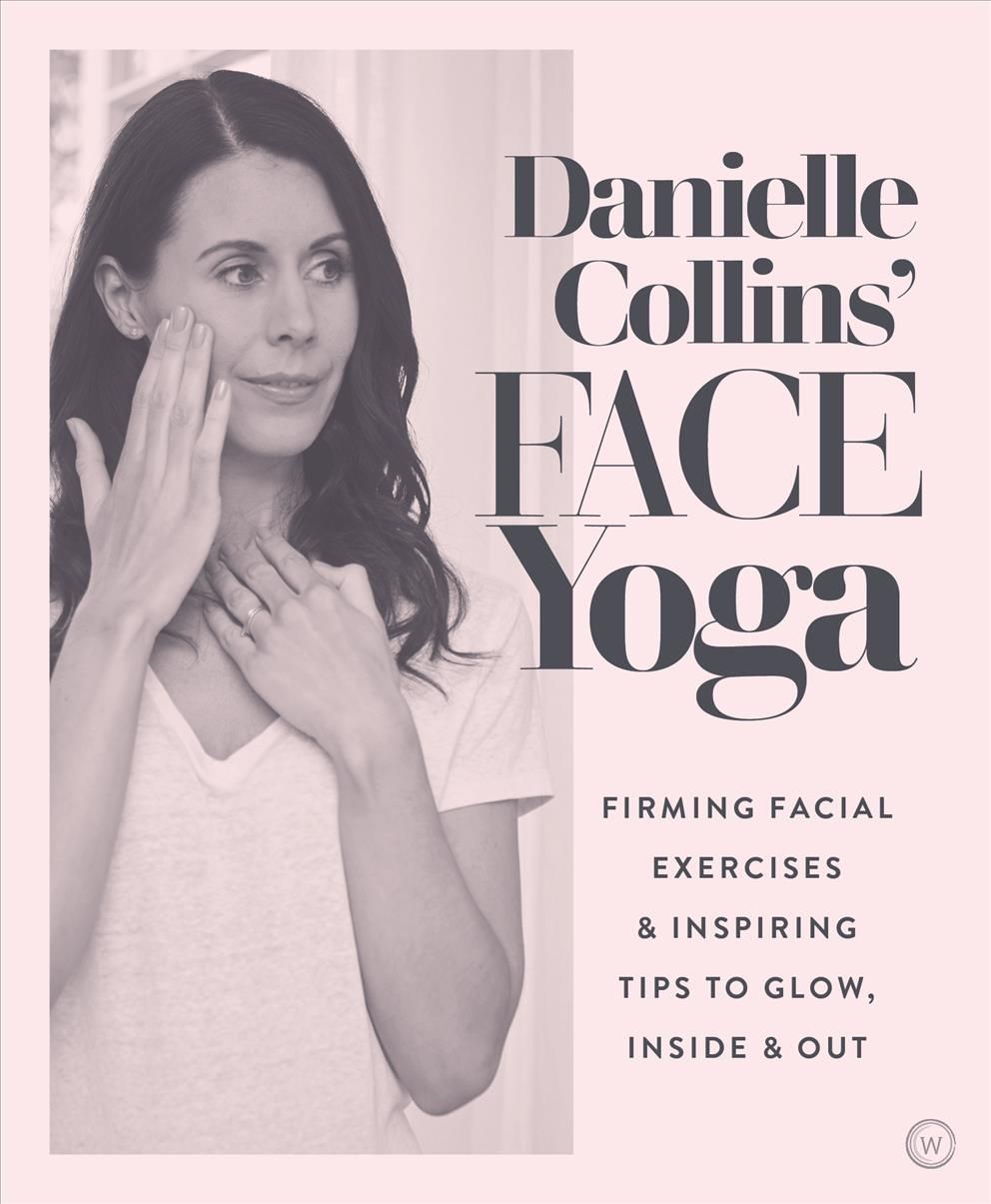 Danielle Collins' Face Yoga By Danielle Collins 9781786782458