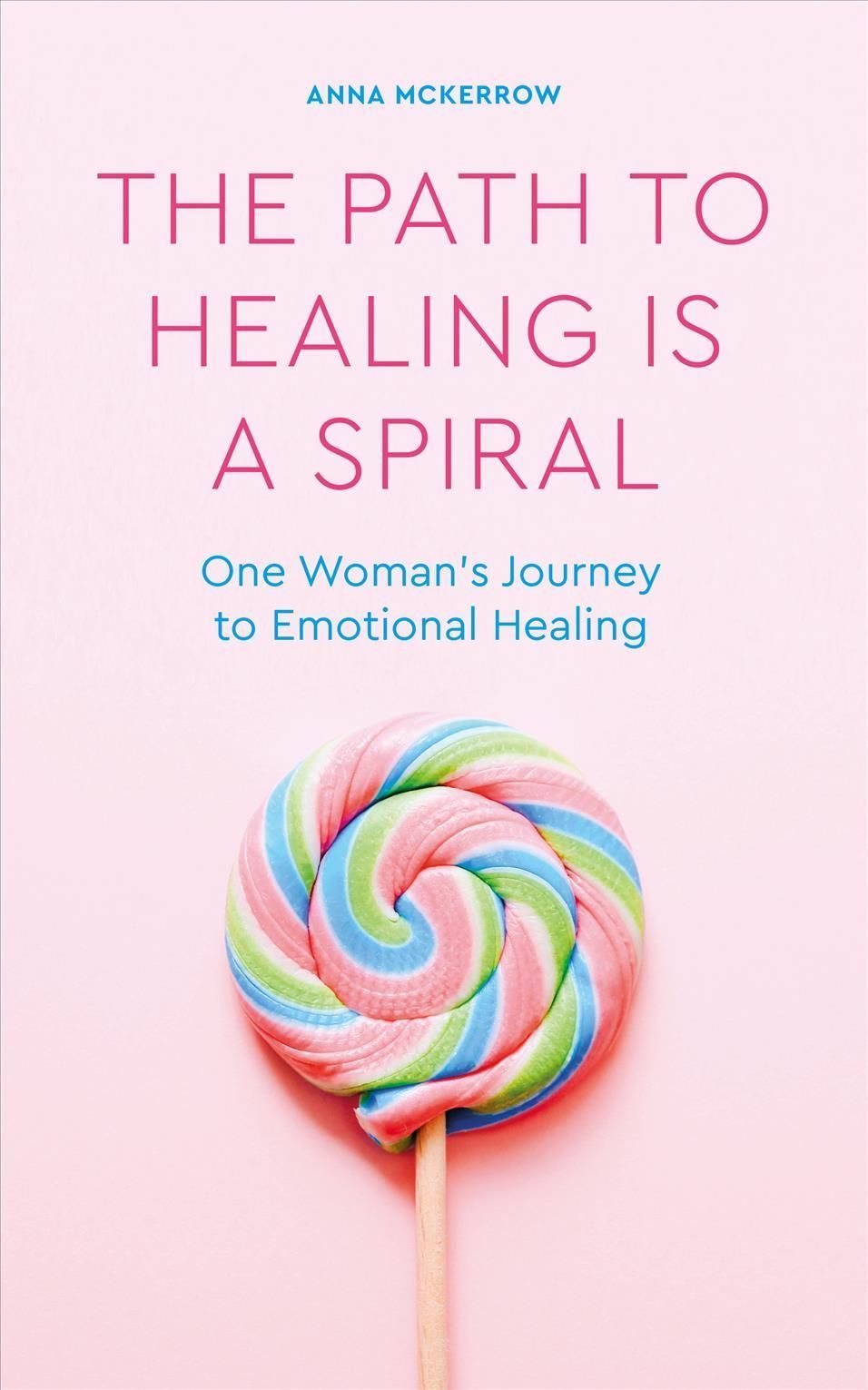 The Path to Healing Is a Spiral By Anna McKerrow 9781786786159
