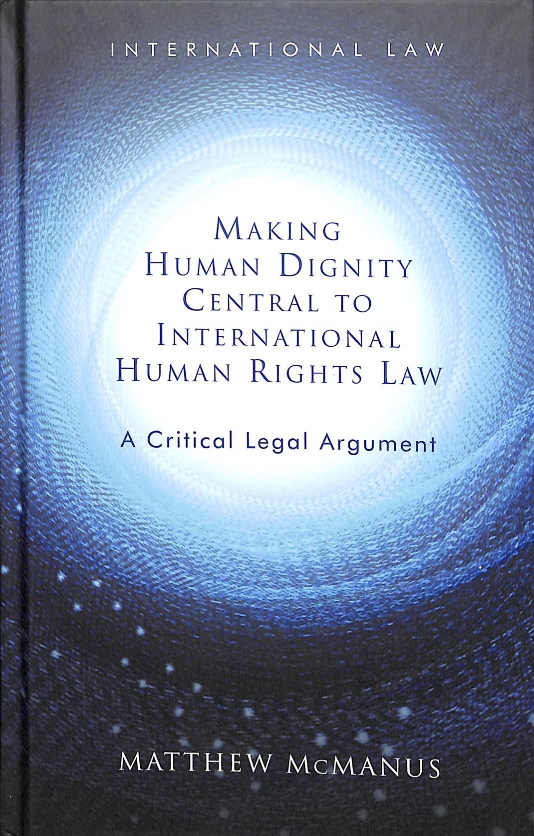 Making Human Dignity Central to International Human Rights Law