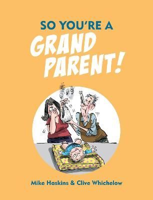 So You're a Grandparent! By Mike Haskins, Clive Whichelow (Hardback)