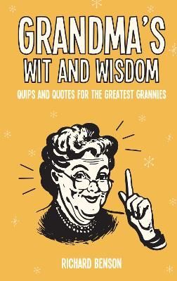 Grandma's Wit and Wisdom By Richard Benson 9781786850638 (Hardback)