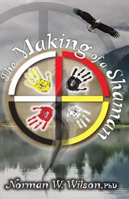 The Making of a Shaman By Wilson, Norman W, 9781786951533 (Paperback)