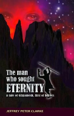 The Man Who Sought Eternity By Jeffrey Peter Clarke 9781786953131