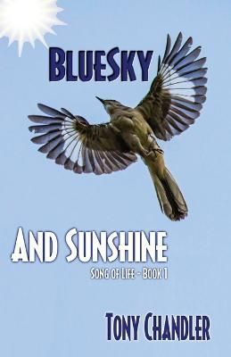 Bluesky and Sunshine (Song of Life - Book 1) By Tony Chandler