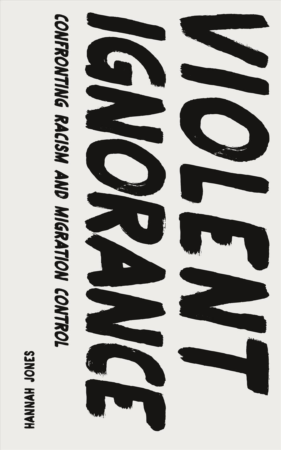 Violent Ignorance: Confronting Racism and Migration Control (Hardback)