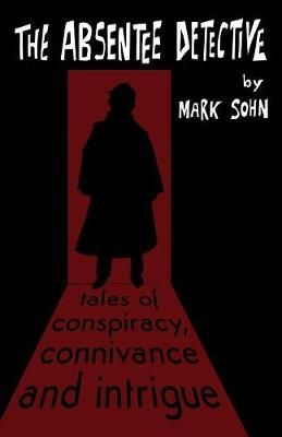 Absentee Detective - Tales of Conspiracy, Connivance and Intrigue