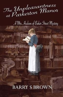 The Unpleasantness at Parkerton Manor By Barry S. Brown 9781787053557