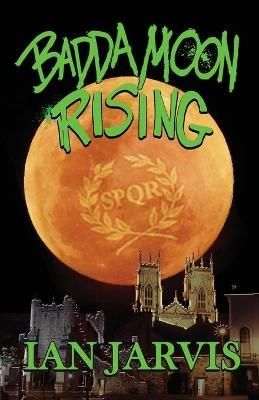 Badda Moon Rising (Bernie Quist Book 4) By Ian Jarvis 9781787056114