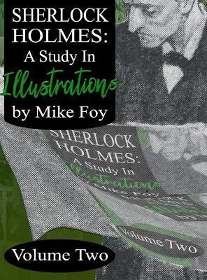 Sherlock Holmes - A Study in Illustrations - Volume 2 By Mike Foy