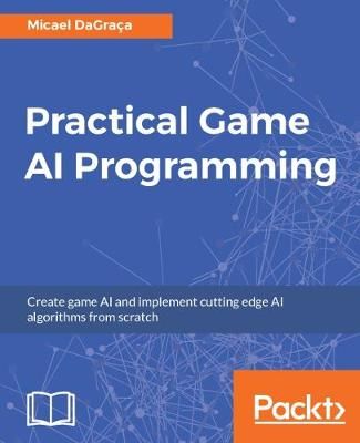 Practical Game AI Programming By Micael DaGraca 9781787122819