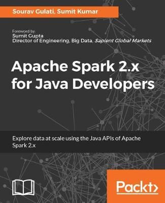 Apache Spark 2.x for Java Developers By Sourav Gulati 9781787126497