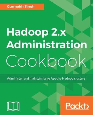 Hadoop 2.x Administration Cookbook By Singh, Gurmukh 9781787126732