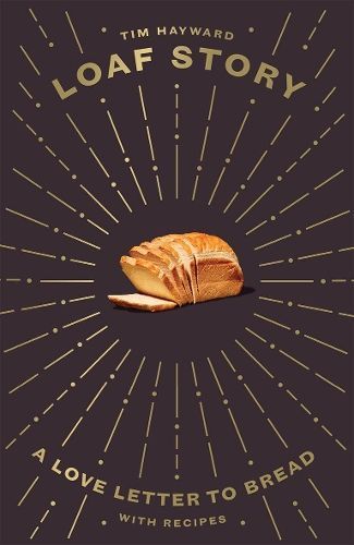 Loaf Story By Tim Hayward (author), Sam Folan (illustrator) (Hardback)